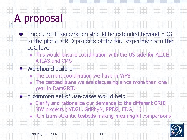 A proposal The current cooperation should be extended beyond EDG to the global GRID