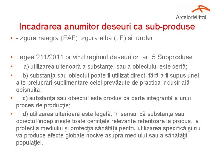 Incadrarea anumitor deseuri ca sub-produse • - zgura neagra (EAF); zgura alba (LF) si
