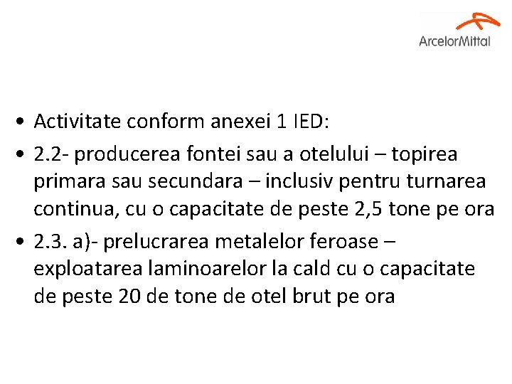  • Activitate conform anexei 1 IED: • 2. 2 - producerea fontei sau