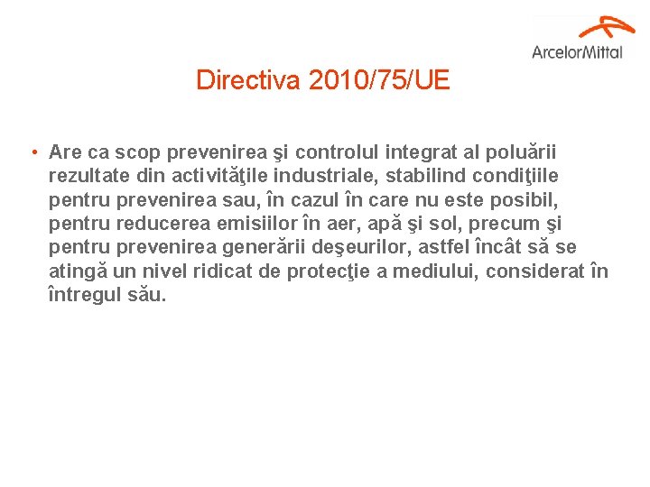 Directiva 2010/75/UE • Are ca scop prevenirea şi controlul integrat al poluării rezultate din