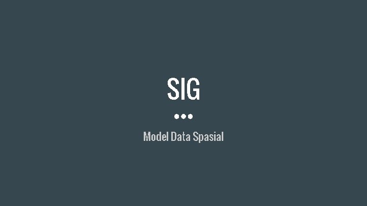 SIG Model Data Spasial 