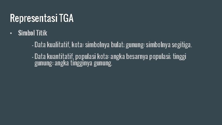 Representasi TGA • Simbol Titik - Data kualitatif, kota: simbolnya bulat; gunung: simbolnya segitiga.