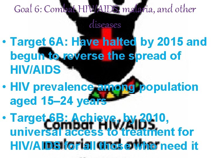 Goal 6: Combat HIV/AIDS, malaria, and other diseases • Target 6 A: Have halted