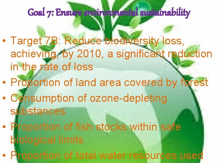 Goal 7: Ensure environmental sustainability • Target 7 B: Reduce biodiversity loss, achieving, by