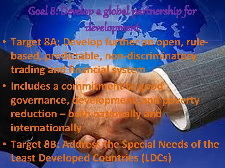 Goal 8: Develop a global partnership for development • Target 8 A: Develop further