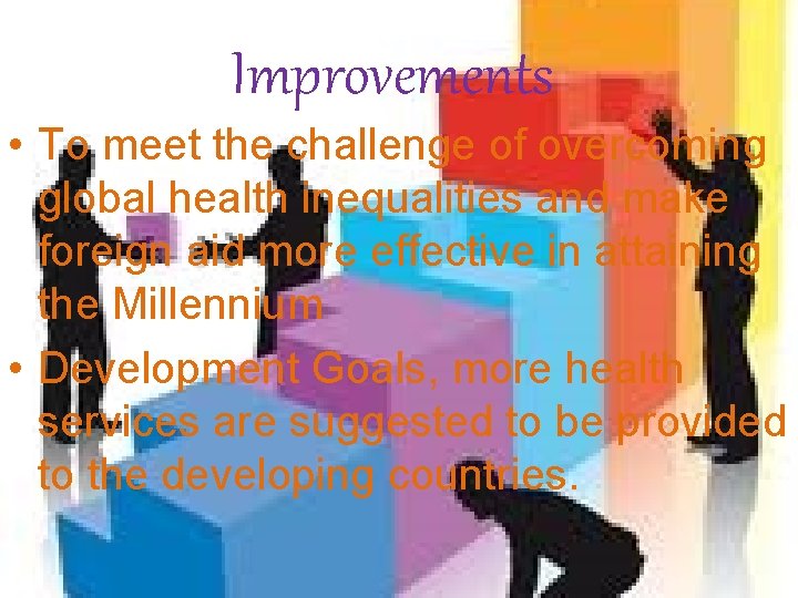 Improvements • To meet the challenge of overcoming global health inequalities and make foreign