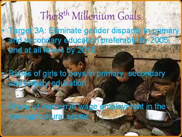 th The 8 Millenium Goals • Target 3 A: Eliminate gender disparity in primary