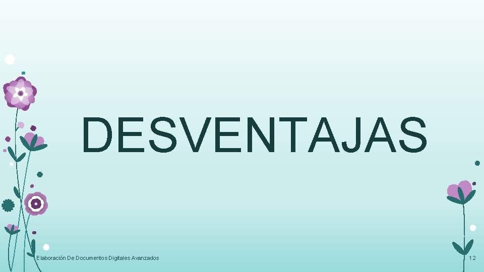 DESVENTAJAS Elaboración De Documentos Digitales Avanzados 12 DESVENTAJAS Elaboración De Documentos Digitales Avanzados 12