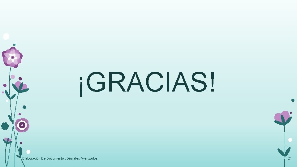 ¡GRACIAS! Elaboración De Documentos Digitales Avanzados 21 ¡GRACIAS! Elaboración De Documentos Digitales Avanzados 21