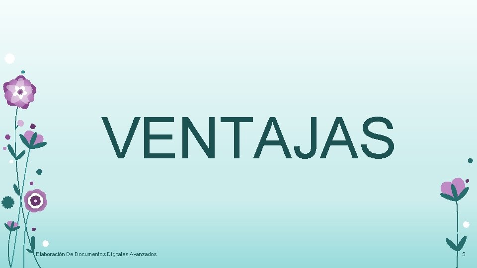 VENTAJAS Elaboración De Documentos Digitales Avanzados 5 VENTAJAS Elaboración De Documentos Digitales Avanzados 5
