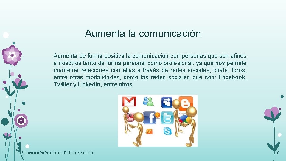 Aumenta la comunicación Aumenta de forma positiva la comunicación con personas que son afines Aumenta la comunicación Aumenta de forma positiva la comunicación con personas que son afines