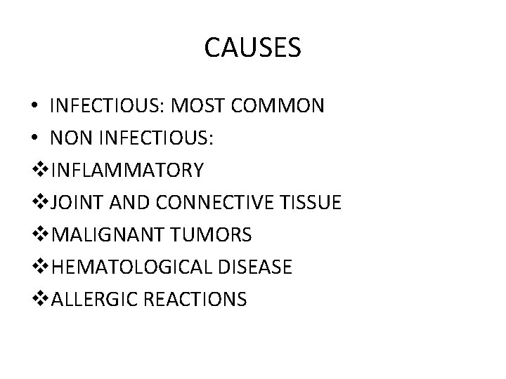 CAUSES • INFECTIOUS: MOST COMMON • NON INFECTIOUS: v. INFLAMMATORY v. JOINT AND CONNECTIVE