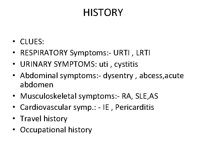 HISTORY • • CLUES: RESPIRATORY Symptoms: - URTI , LRTI URINARY SYMPTOMS: uti ,