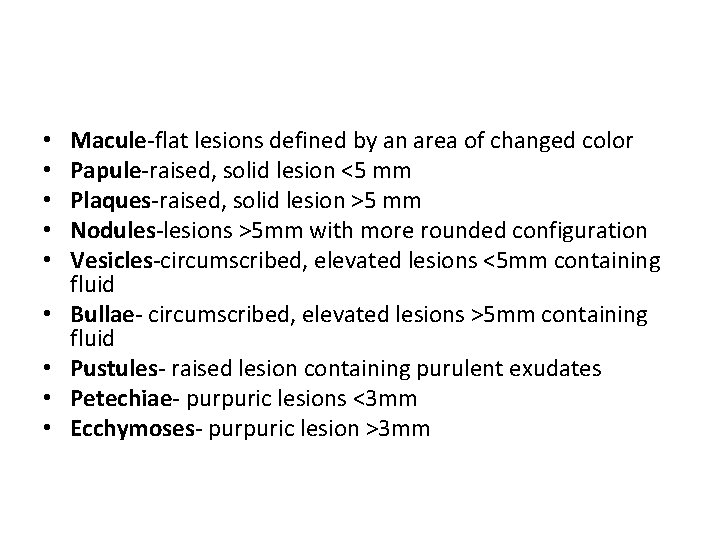  • • • Macule-flat lesions defined by an area of changed color Papule-raised,