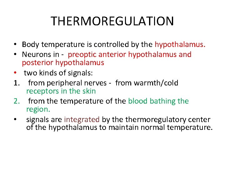 THERMOREGULATION • Body temperature is controlled by the hypothalamus. • Neurons in - preoptic