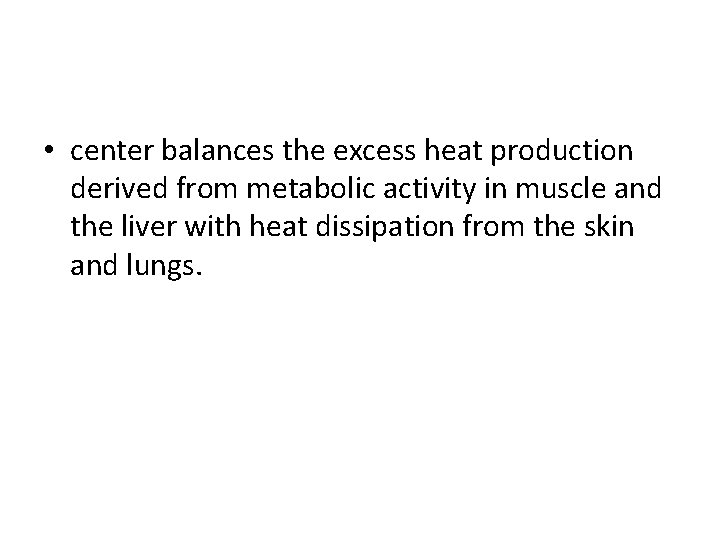  • center balances the excess heat production derived from metabolic activity in muscle