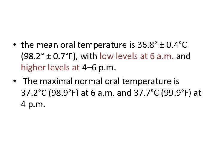  • the mean oral temperature is 36. 8° ± 0. 4°C (98. 2°