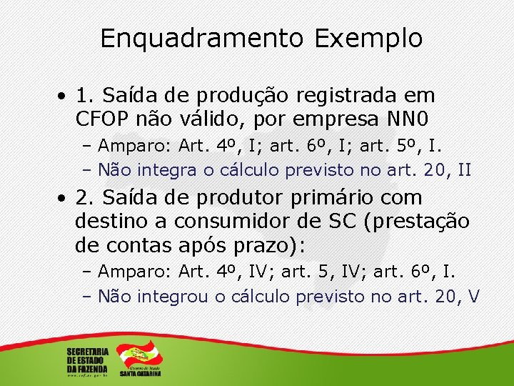 Enquadramento Exemplo • 1. Saída de produção registrada em CFOP não válido, por empresa