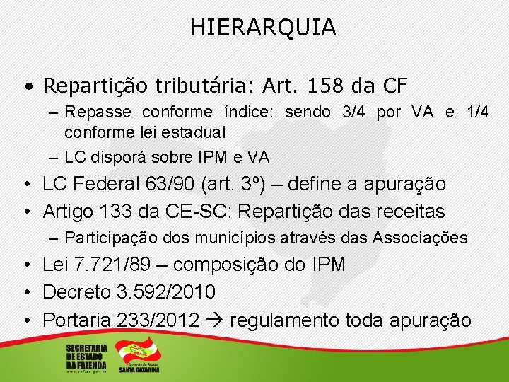 HIERARQUIA • Repartição tributária: Art. 158 da CF – Repasse conforme índice: sendo 3/4