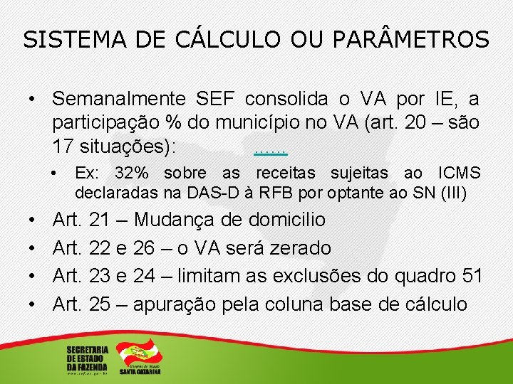 SISTEMA DE CÁLCULO OU PAR METROS • Semanalmente SEF consolida o VA por IE,