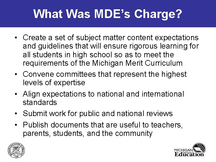 What Was MDE’s Charge? • Create a set of subject matter content expectations and