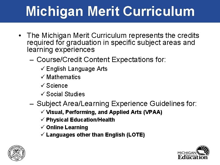 Michigan Merit Curriculum • The Michigan Merit Curriculum represents the credits required for graduation