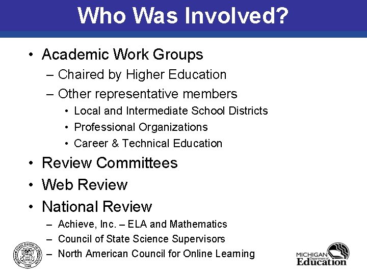 Who Was Involved? • Academic Work Groups – Chaired by Higher Education – Other