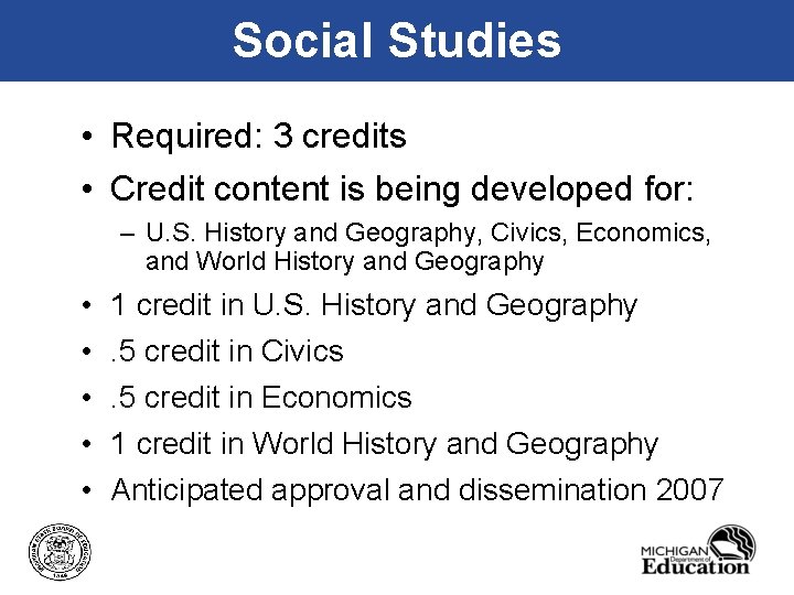 Social Studies • Required: 3 credits • Credit content is being developed for: –