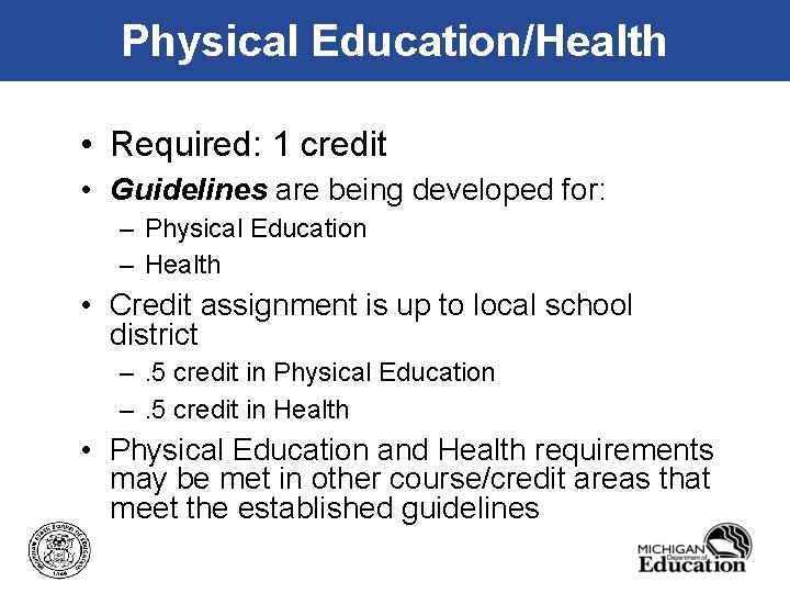 Physical Education/Health • Required: 1 credit • Guidelines are being developed for: – Physical