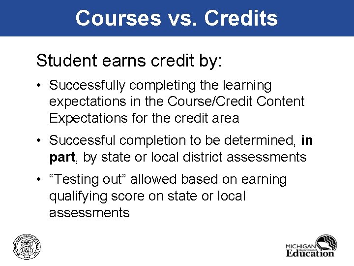 Courses vs. Credits Student earns credit by: • Successfully completing the learning expectations in