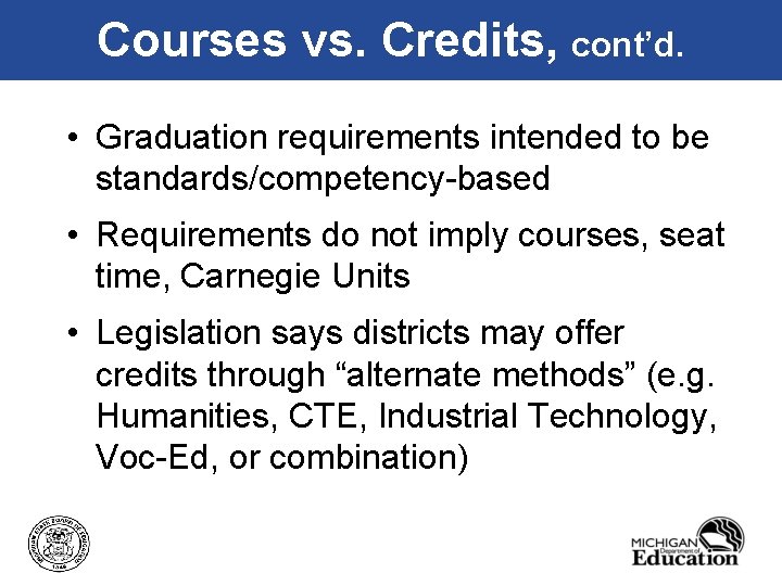 Courses vs. Credits, cont’d. • Graduation requirements intended to be standards/competency-based • Requirements do