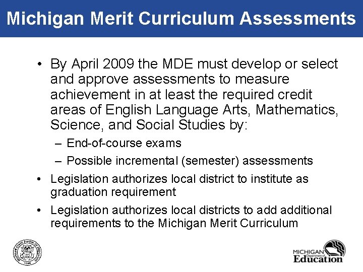 Michigan Merit Curriculum Assessments • By April 2009 the MDE must develop or select