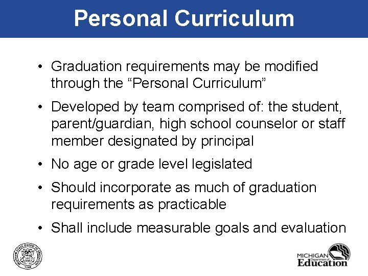 Personal Curriculum • Graduation requirements may be modified through the “Personal Curriculum” • Developed