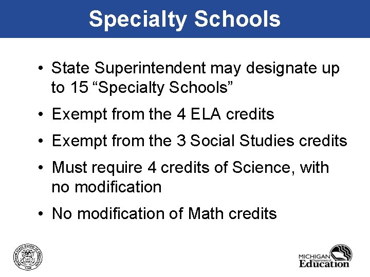 Specialty Schools • State Superintendent may designate up to 15 “Specialty Schools” • Exempt