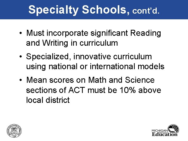 Specialty Schools, cont’d. • Must incorporate significant Reading and Writing in curriculum • Specialized,