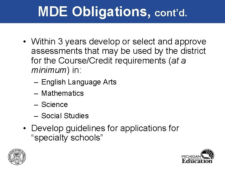MDE Obligations, cont’d. • Within 3 years develop or select and approve assessments that