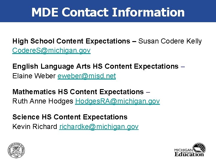 MDE Contact Information High School Content Expectations – Susan Codere Kelly Codere. S@michigan. gov