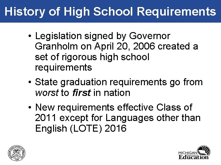 History of High School Requirements • Legislation signed by Governor Granholm on April 20,