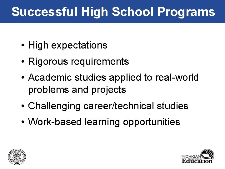 Successful High School Programs • High expectations • Rigorous requirements • Academic studies applied