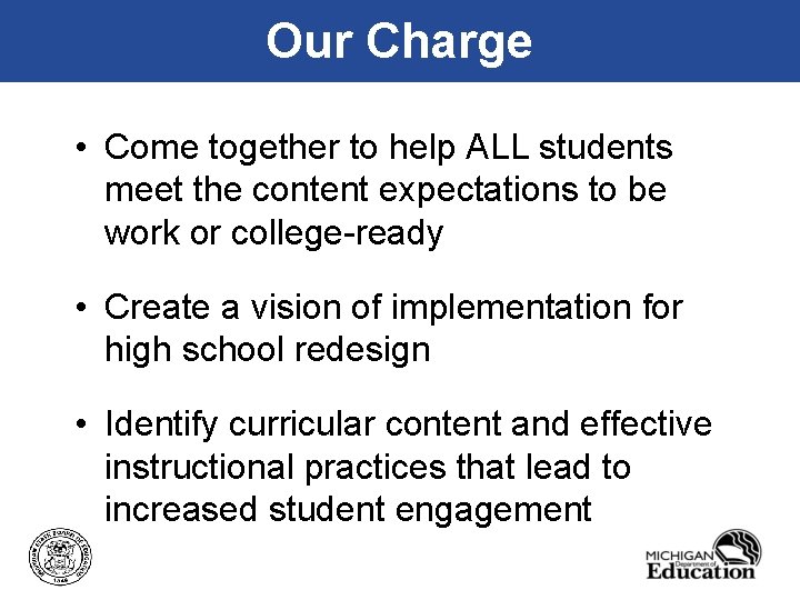 Our Charge • Come together to help ALL students meet the content expectations to