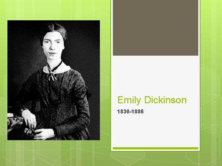 Emily Dickinson 1830 -1886 