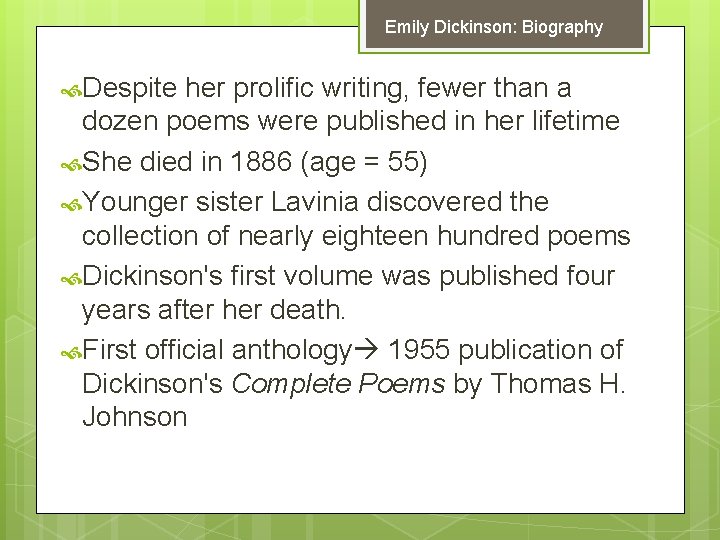 Emily Dickinson: Biography Despite her prolific writing, fewer than a dozen poems were published