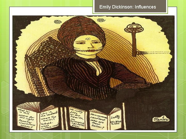 Emily Dickinson: Influences Dickinson’s literary influences: William Wordsworth Ralph Waldo Emerson Henry Wadsworth Longfellow