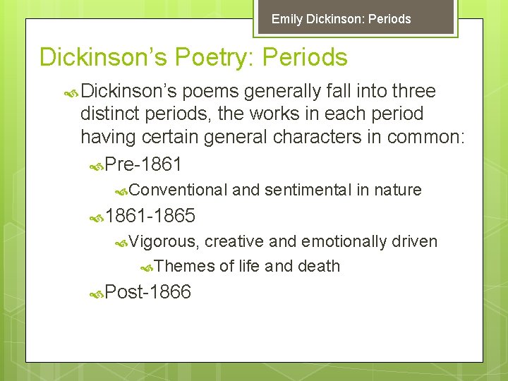 Emily Dickinson: Periods Dickinson’s Poetry: Periods Dickinson’s poems generally fall into three distinct periods,