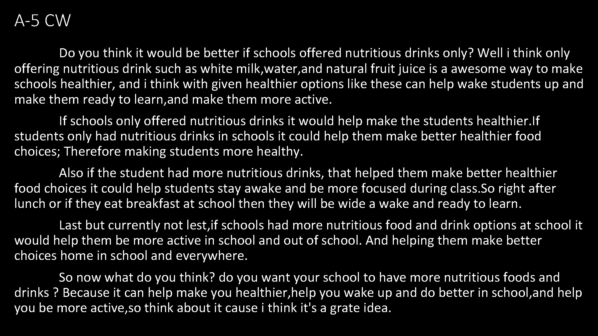 A-5 CW Do you think it would be better if schools offered nutritious drinks