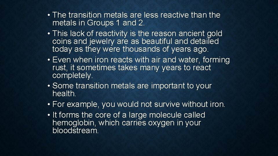  • The transition metals are less reactive than the metals in Groups 1