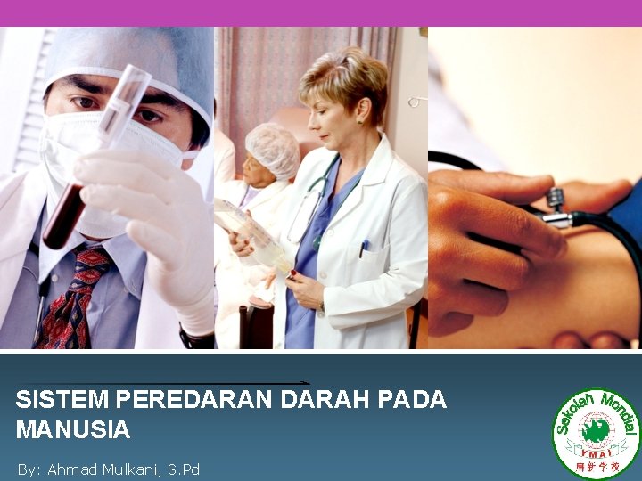 SISTEM PEREDARAN DARAH PADA MANUSIA By: Ahmad Mulkani, S. Pd L/O/G/O 