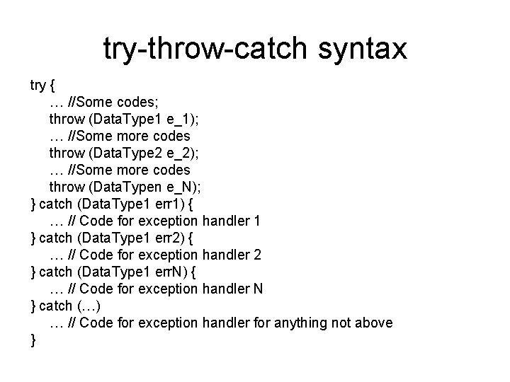 try-throw-catch syntax try { … //Some codes; throw (Data. Type 1 e_1); … //Some