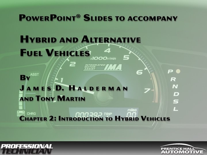 Hybrid and Alternative Fuel Vehicles By James D Halderman and Tony Martin © 2009