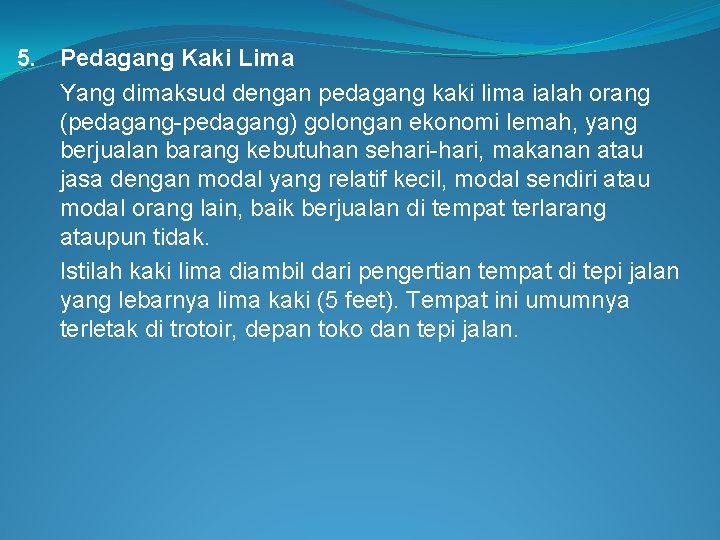 5. Pedagang Kaki Lima Yang dimaksud dengan pedagang kaki lima ialah orang (pedagang-pedagang) golongan